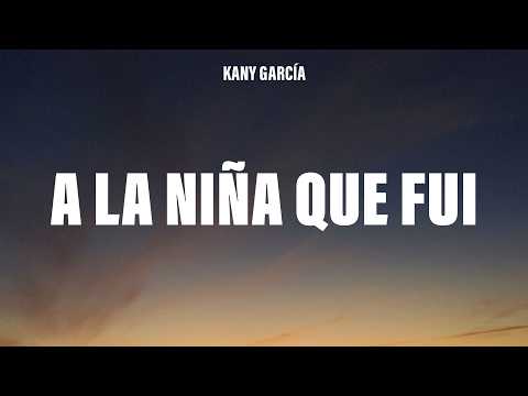 Kany García - A La Niña Que Fui (Letra/Lyrics)