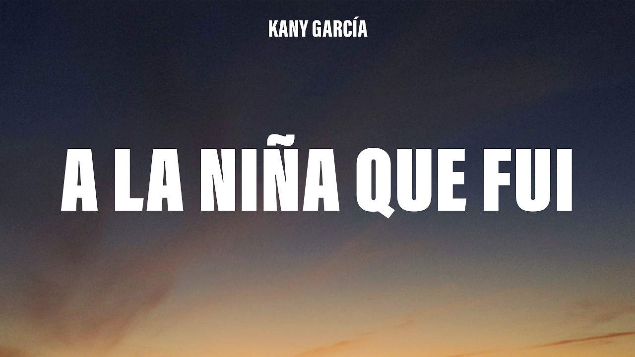 Kany García - A La Niña Que Fui (Letra/Lyrics)