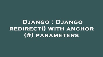 Django : Django redirect() with anchor (#) parameters