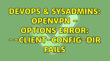 DevOps & SysAdmins: openvpn - Options error: --client-config-dir fails (2 Solutions!!)
