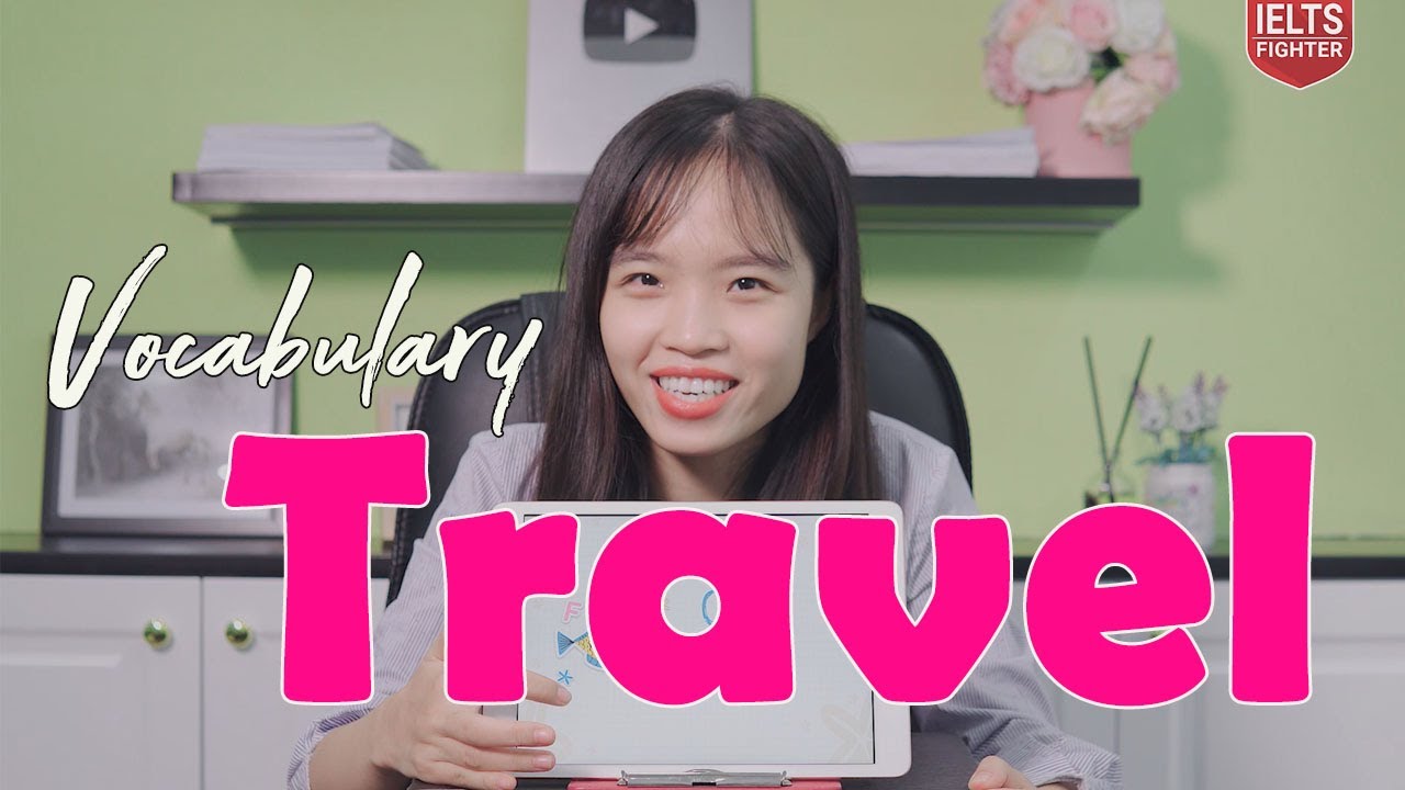 IELTS Vocabulary topic Travel - Từ vựng IELTS chủ đề du lịch| IELTS FIGHTER