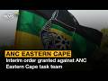 ANC Eastern Cape | Interim order granted against ANC Eastern Cape task team