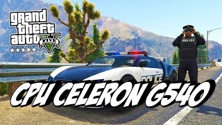GTA V - CPU Celeron G540 @ 2.5GHz
