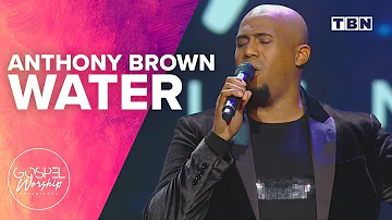 Anthony Brown: Water | Gospel Worship Experience