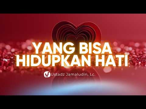 The Heart Can "Die" Without Us Realizing It, Here Is How to Revive It! - Ustadz Jamaludin, Lc.