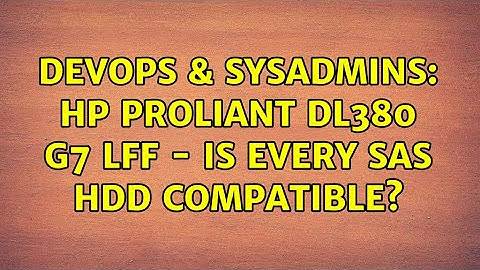 DevOps & SysAdmins: HP ProLiant DL380 G7 LFF - Is every SAS HDD compatible? (2 Solutions!!)