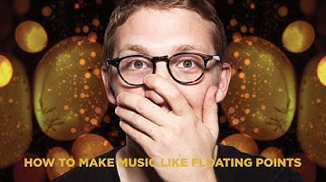 HOW TO MAKE MUSIC LIKE FLOATING POINTS[+ SAMPLES]