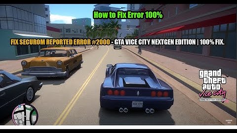 How To FIX SECUROM REPORTED ERROR #2000 GTA VICE CITY NEXTGEN EDITION (100% FIX)