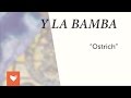 Y La Bamba - "Ostrich"