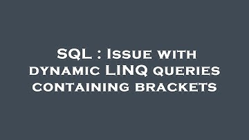 SQL : Issue with dynamic LINQ queries containing brackets