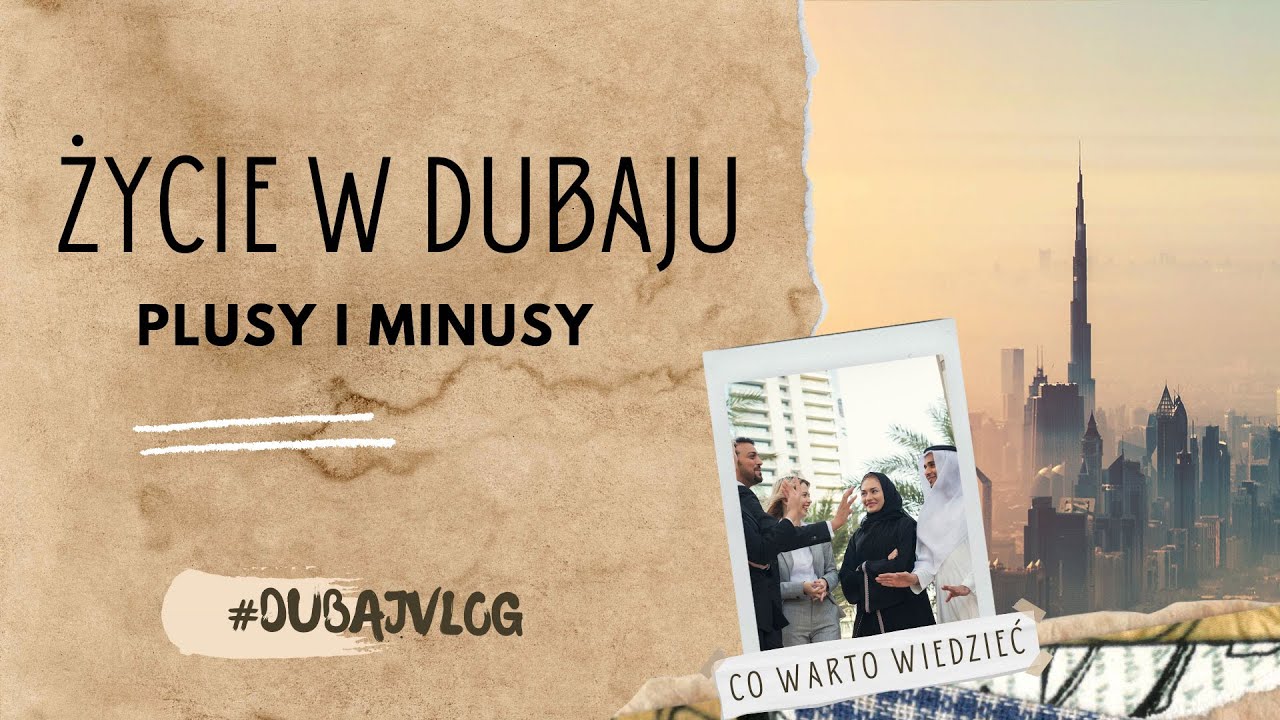 Życie w Dubaju | Plusy i Minusy