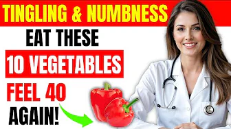 GOODBYE Tingling Hands & Weak Legs! 10 Vegetables You Must Eat Daily!