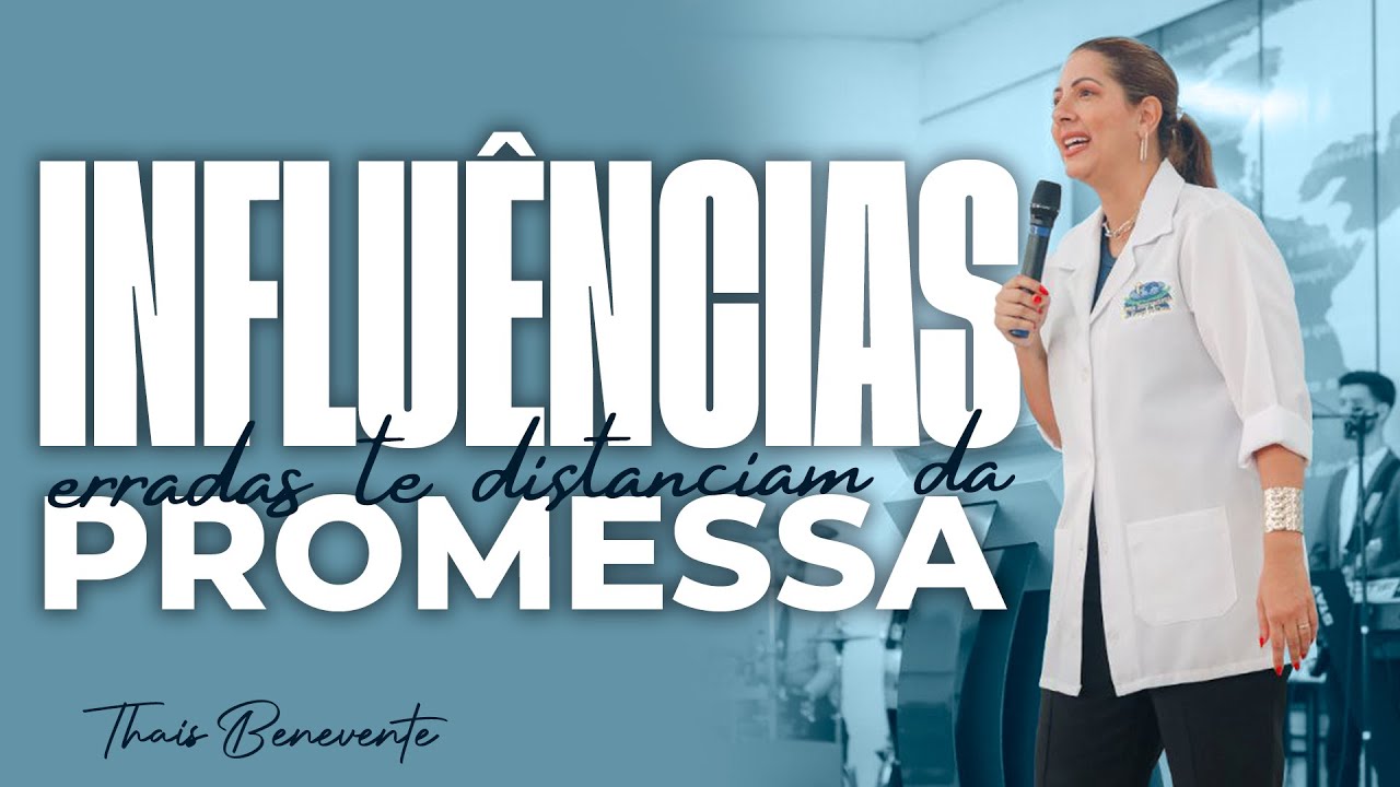 INFLUÊNCIAS ERRADAS te Distanciam da PROMESSA | Pra Thais Benevente
