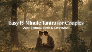 15 Min Couple's Tantra Meditation for Deep Intimacy | Nature Sounds