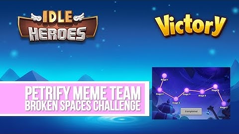 Idle Heroes - Petrify Meme Team Broken Spaces Challenge