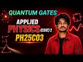 Quantum Gates| Applied Physics 2- PH25C03 