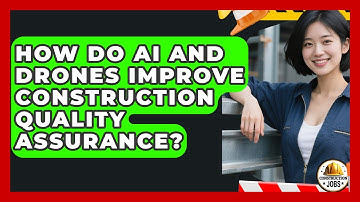 How Do AI And Drones Improve Construction Quality Assurance? - Construction Jobs