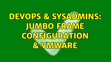 DevOps & SysAdmins: Jumbo Frame configuration & VMware