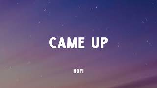 Kofi - Came Up (Music Video Lyrics)