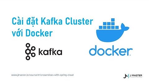 Docker 09 - Triển khai Kafka Cluster với Docker cực nhanh