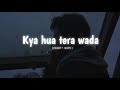 Kya hua tera wada (slowed + reverb) old is gold