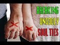 PRAYER TO BREAK UNGODLY SOUL-TIES WITH EX RELATIONSHIP, FAMILY MEMBERS, PETS, THINGS, PLACES