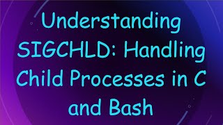 Understanding SIGCHLD: Handling Child Processes in C and Bash