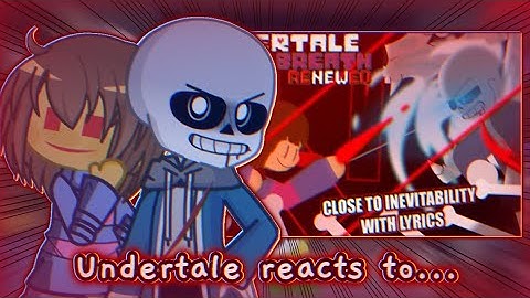 Undertale reacts to ✨Close To Inevitability✨ ~The Slaughter Continues~