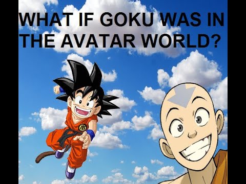 What if Goku was in the Avatar World? - YouTube