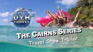 DYH Travel TV | The Cairns Series | Travel Show Trailer