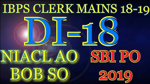 DI-18/IBPS CLERK MAINS 2018/ NIACL AO 2018/BOB SO 2018/ IBPS SO 2018/SBI PO 2019