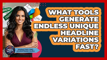 What Tools Generate Endless Unique Headline Variations Fast? - Marketing and Advertising Guru