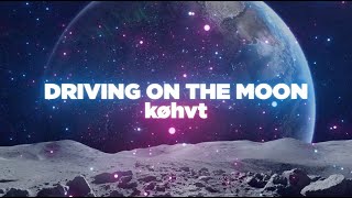 køhvt - Driving on the Moon (Official Lyric Video)