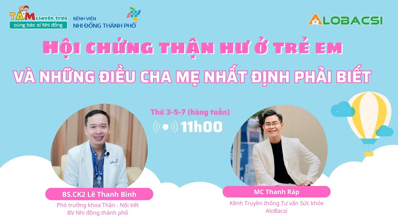 Hội chứng thận hư ở trẻ em và những điều cha mẹ cần phải biết | BS.CK2 Trần Thanh Bình