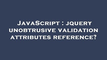 JavaScript : jquery unobtrusive validation attributes reference?