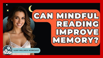 Can Mindful Reading Improve Memory? - Sleep Wellness Workshop