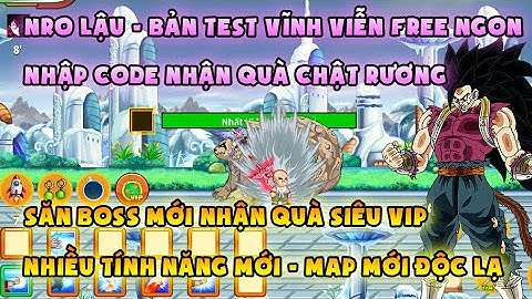 NRO LẬU | test vĩnh viễn free ngon, code quà chật rương | Săn boss mới quà khủng, map mới lạ
