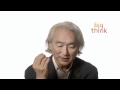 Michio Kaku: Big Think Interview | Big Think