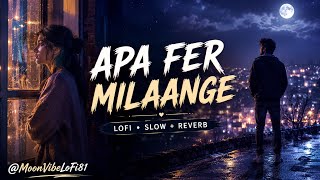 Apa Fer Milaange 🌙 | Emotional Punjabi LoFi | Slow Reverb | @MoonVibeLoFi81