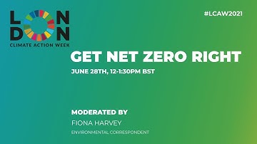 Get Net Zero Right | London Climate Action Week #LCAW2021