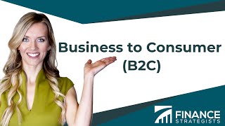 Business-to-Consumer (B2C) Definition | Finance Strategists | Your Online Finance Dictionary