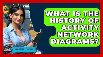 What Is The History Of Activity Network Diagrams? - How It Comes Together