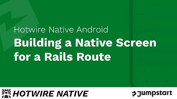 Hotwire Native Android -  How to Build a Native Screen for a Rails Route