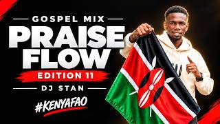 PRAISE FLOW EDITION 11| Gospel Mix 2026 ft Eric | Guardian Angel | Mercy Masika | DJ Stan