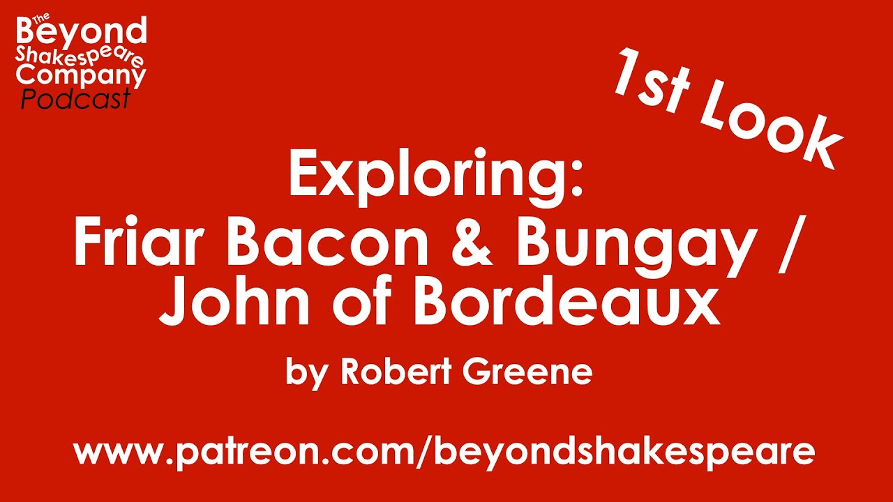 Friar Bacon and Friar Bungay, Act 5 & John of Bordeaux, p1 (Beyond