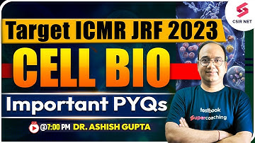 Target ICMR JRF 2023 | ICMR- Most Important PYQs | Cell Bio Imp PYQs | Dr. Ashish Gupta