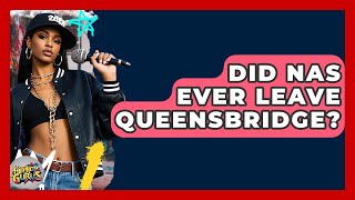 Did Nas Ever Leave Queensbridge? - Hip Hop Gurus