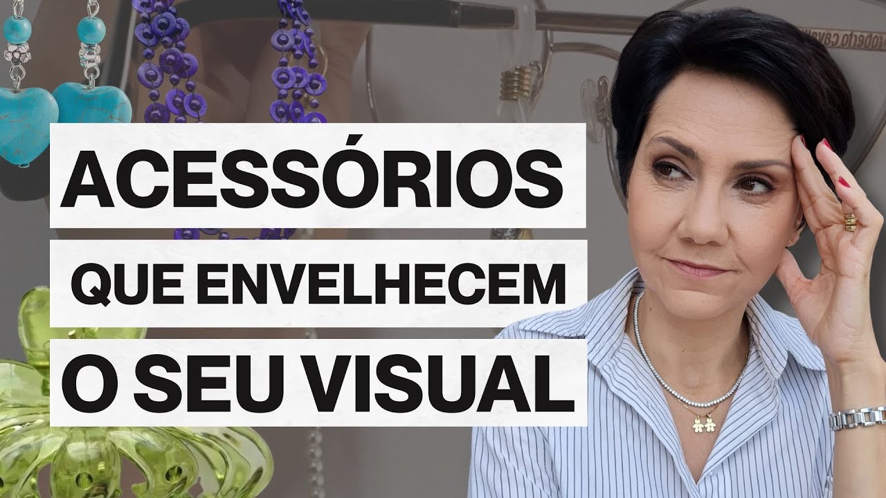 VOCÊ PRECISA VER ISSO: Os ACESSÓRIOS que ENVELHECEM seu VISUAL! CONFIRA AGORA