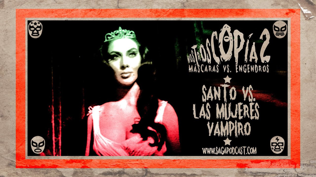 Mostroscopia 2 Santo Vs Las Mujeres Vampiro Youtube