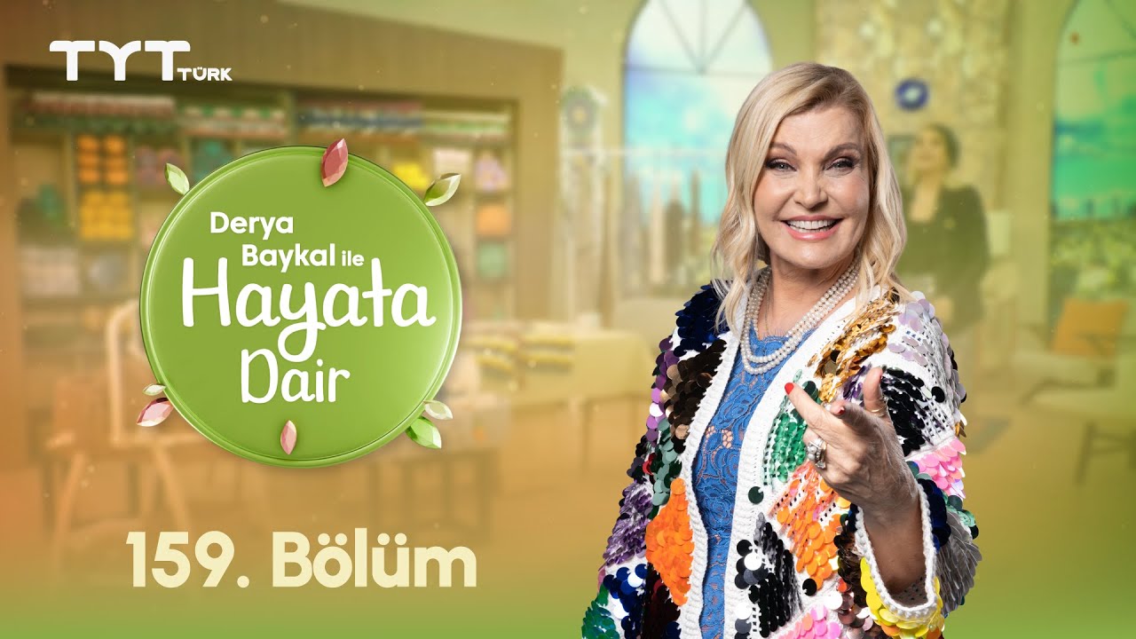 Derya Baykal ile Hayata Dair | 159. Bölüm (21 Kasım 2025)